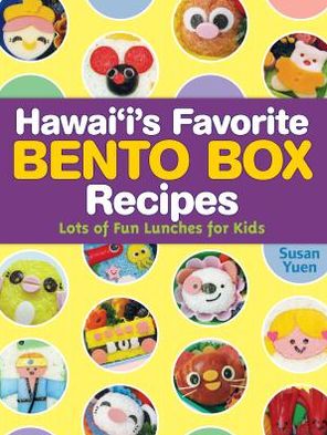 Hawaii's Favorite Bento Box Recipes: Lots of Fun Lunches for Kids