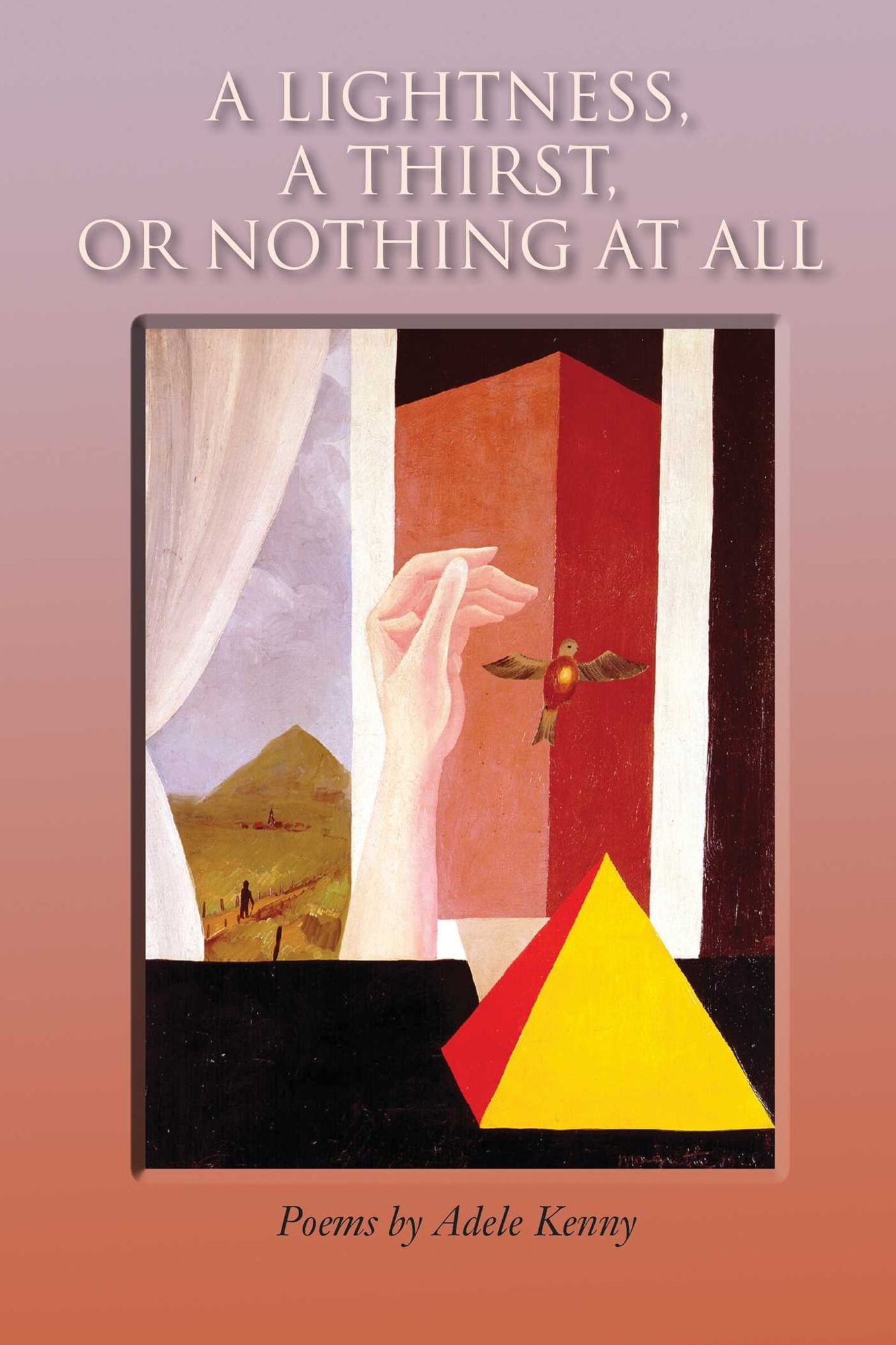 A Lightness, A Thirst, or Nothing at All: Poems