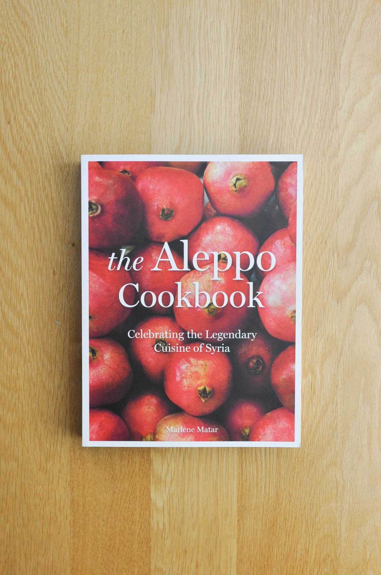 The Aleppo Cookbook: Celebrating the Legendary Cuisine of Syria