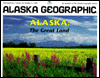 Alaska: The Great Land (Alaska Geographic Series)