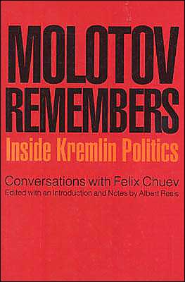 Molotov Remembers: Inside Kremlin Politics: Conversations with Felix Chuev