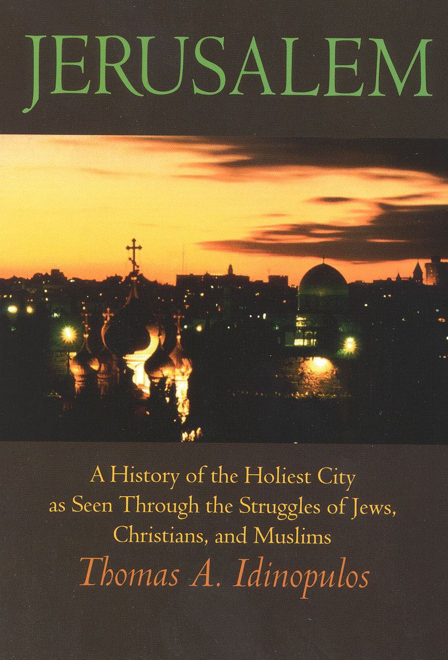 Jerusalem: A History of the Holiest City as seen Through the Struggles of Jews, Christians, and Muslims