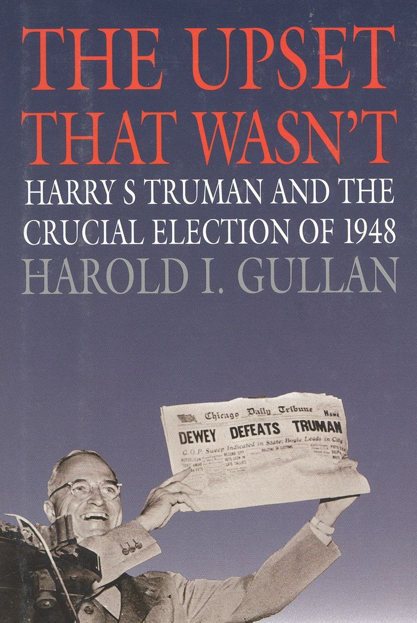 Upset That Wasn't: Harry S. Truman and the Crucial Election of 1948