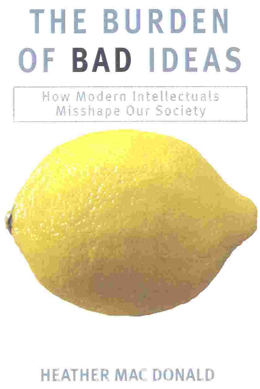 Burden of Bad Ideas: How Modern Intellectuals Misshape or Society