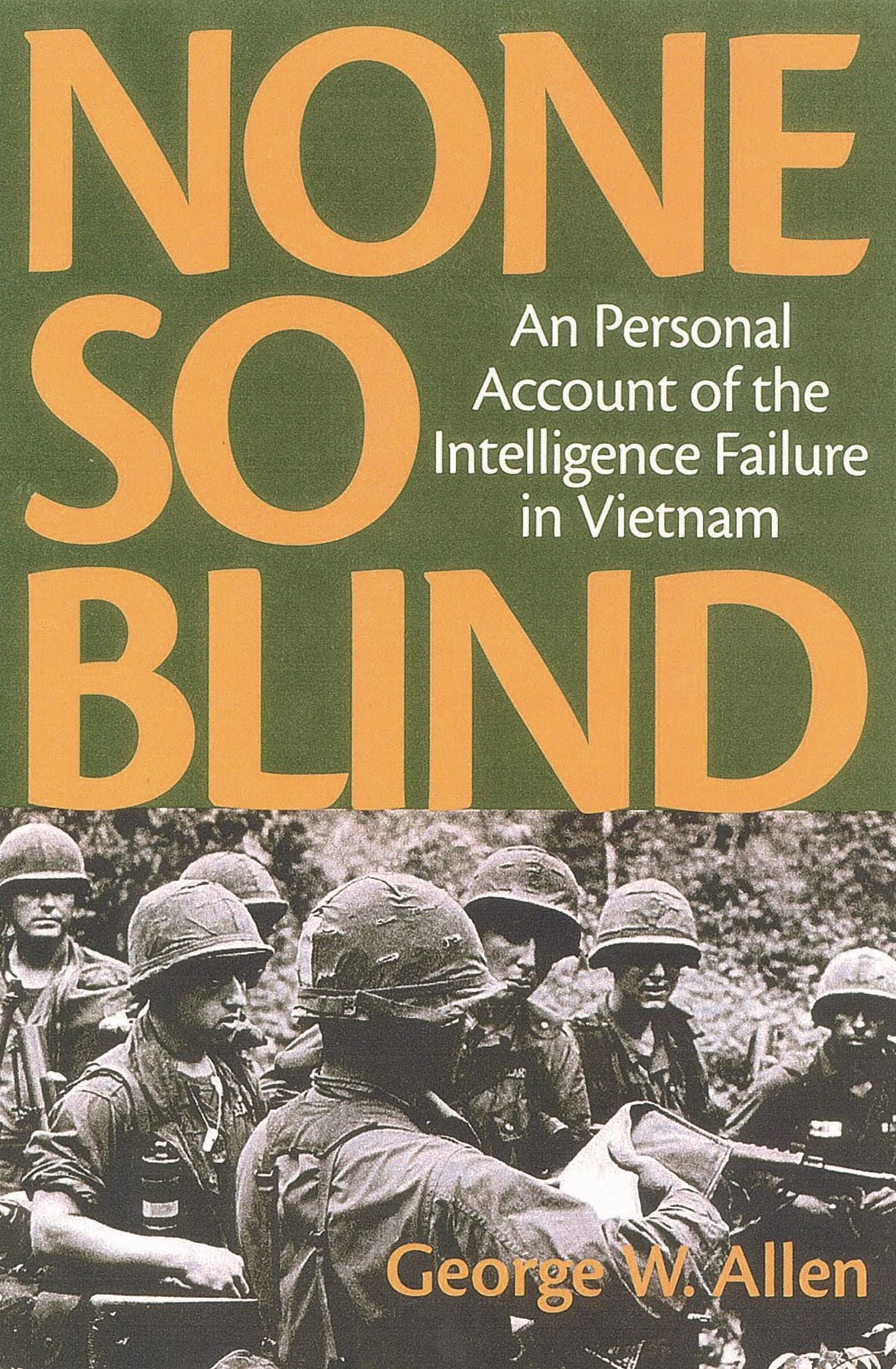 None So Blind: A Personal Failure Account of the Intelligence in Vietnam