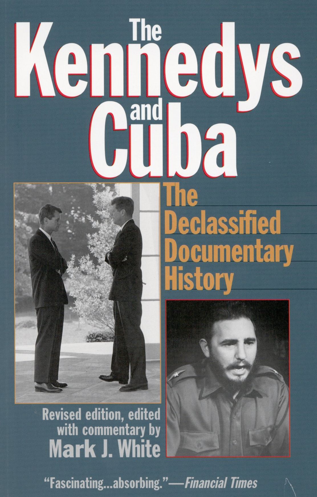 Kennedys and Cuba: The Declassified Documentary History