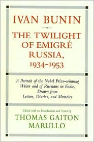 Ivan Bunin: The Twilight of Emigre Russia, 1934-1953: A Portrait from Letters, Diaries, and Memoirs