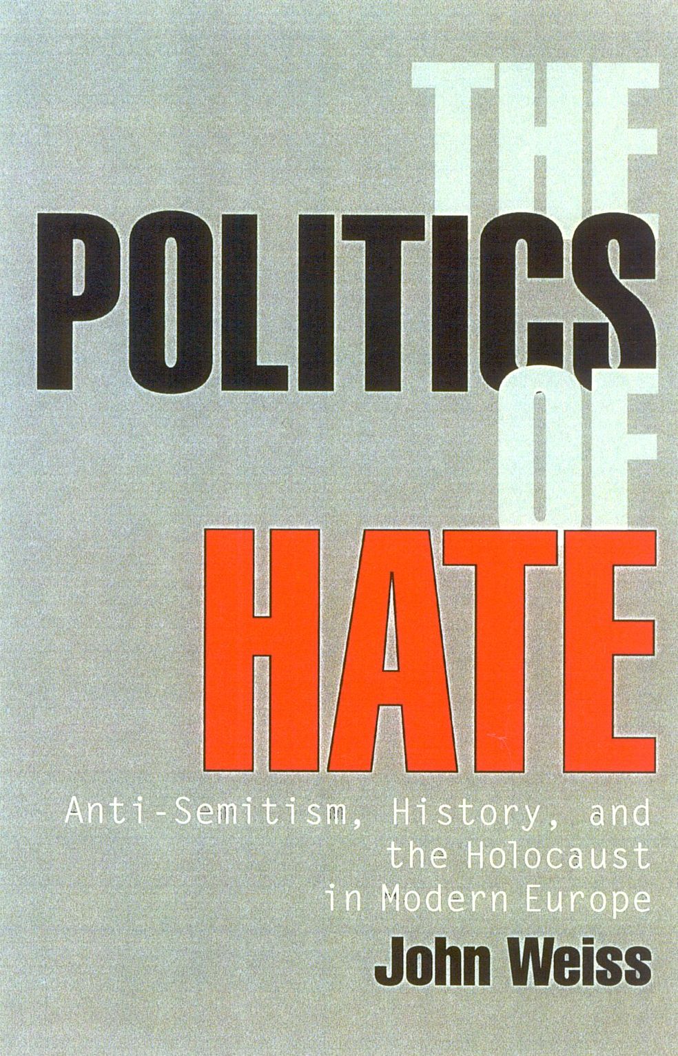Politics of Hate: Anti-Semitism, History, and the Holocaust in Modern Europe