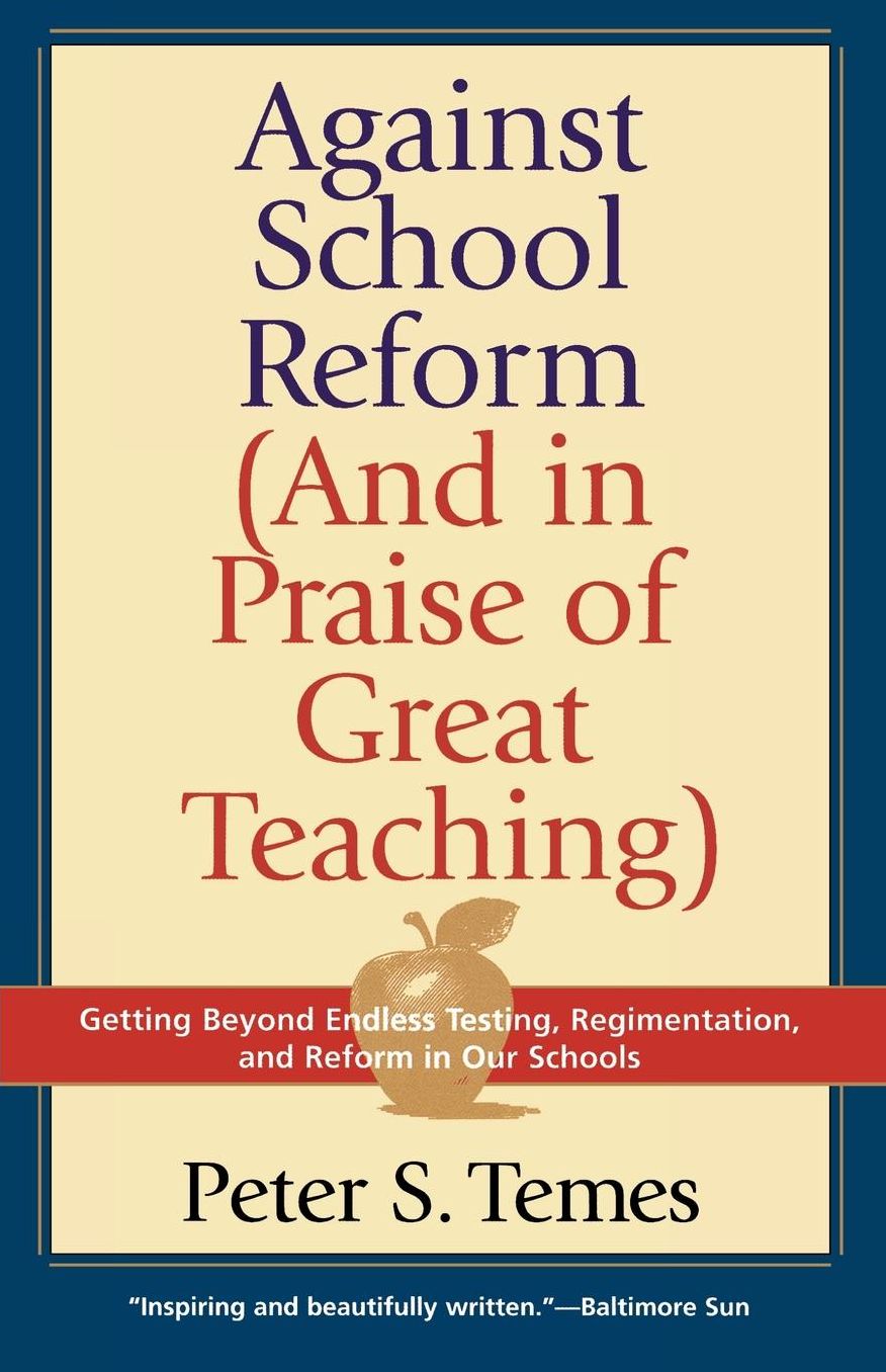 Against School Reform (And In Praise Of Great Teaching)
