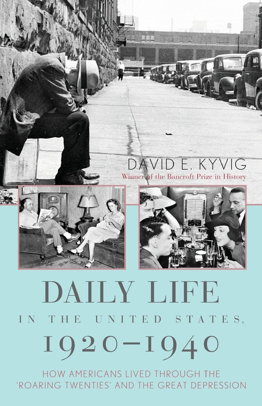 Daily Life in the United States, 1920-1940: How Americans Lived Through the Roaring Twenties and the Great Depression