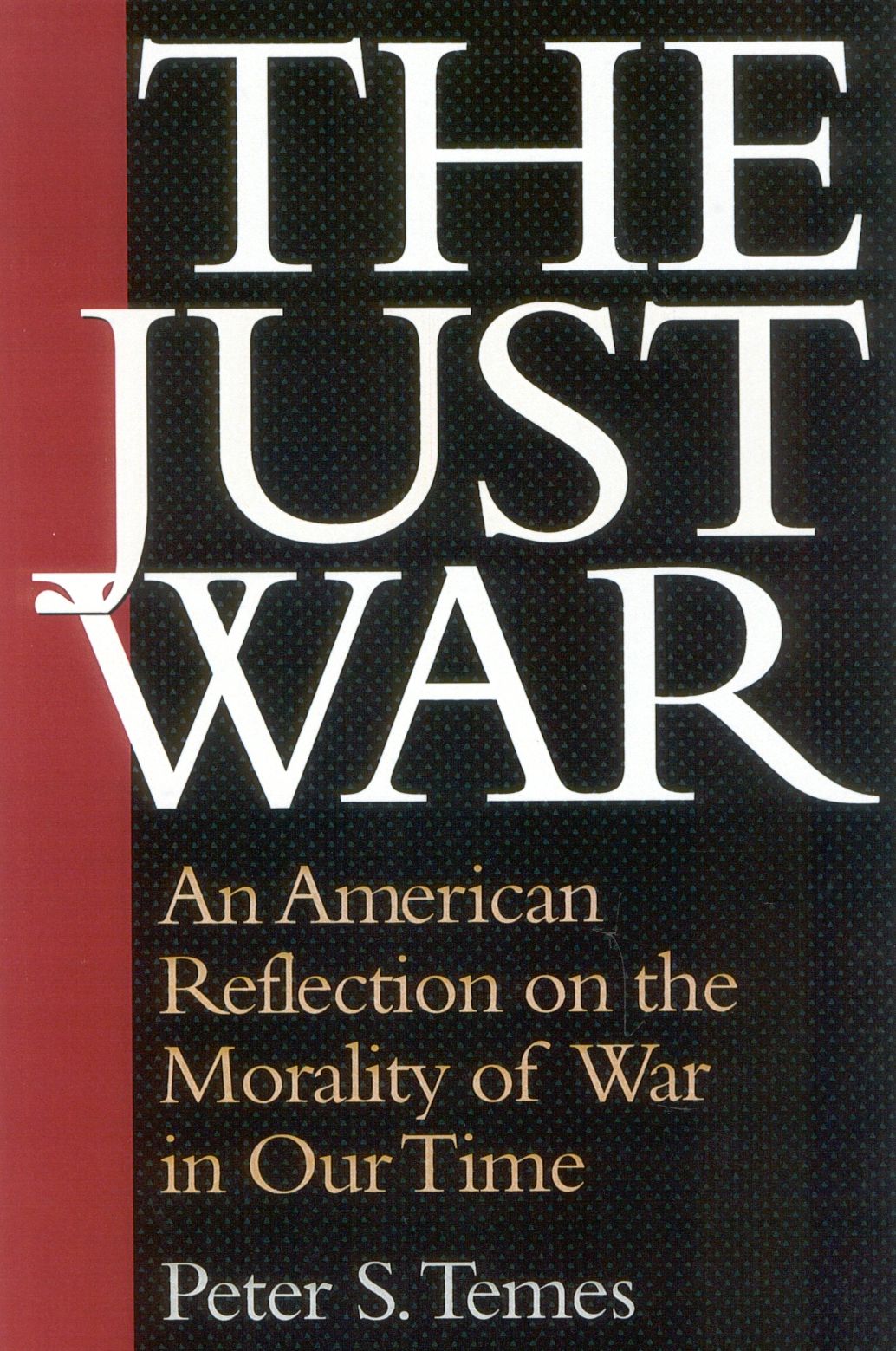 Just War: An American Reflection on the Morality of War in Our Time
