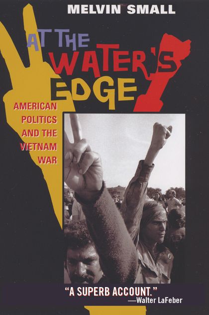 At the Water's Edge: American Politics and the Vietnam War