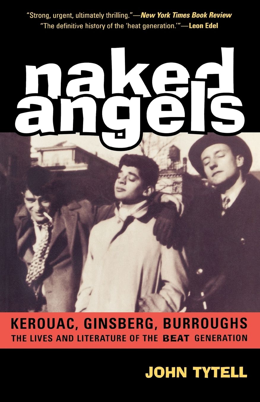 Naked Angels: Kerouac, Ginsberg, Burroughs