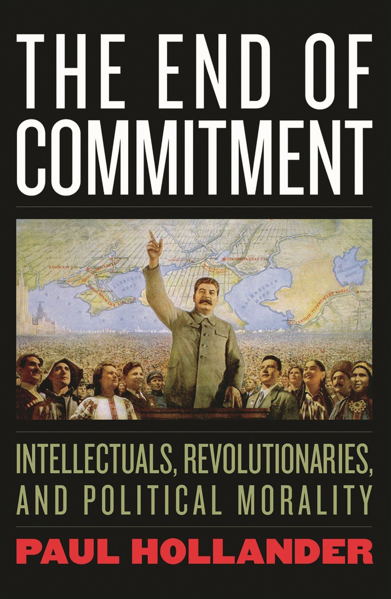 The End of Commitment: Intellectuals, Revolutionaries, and Political Morality