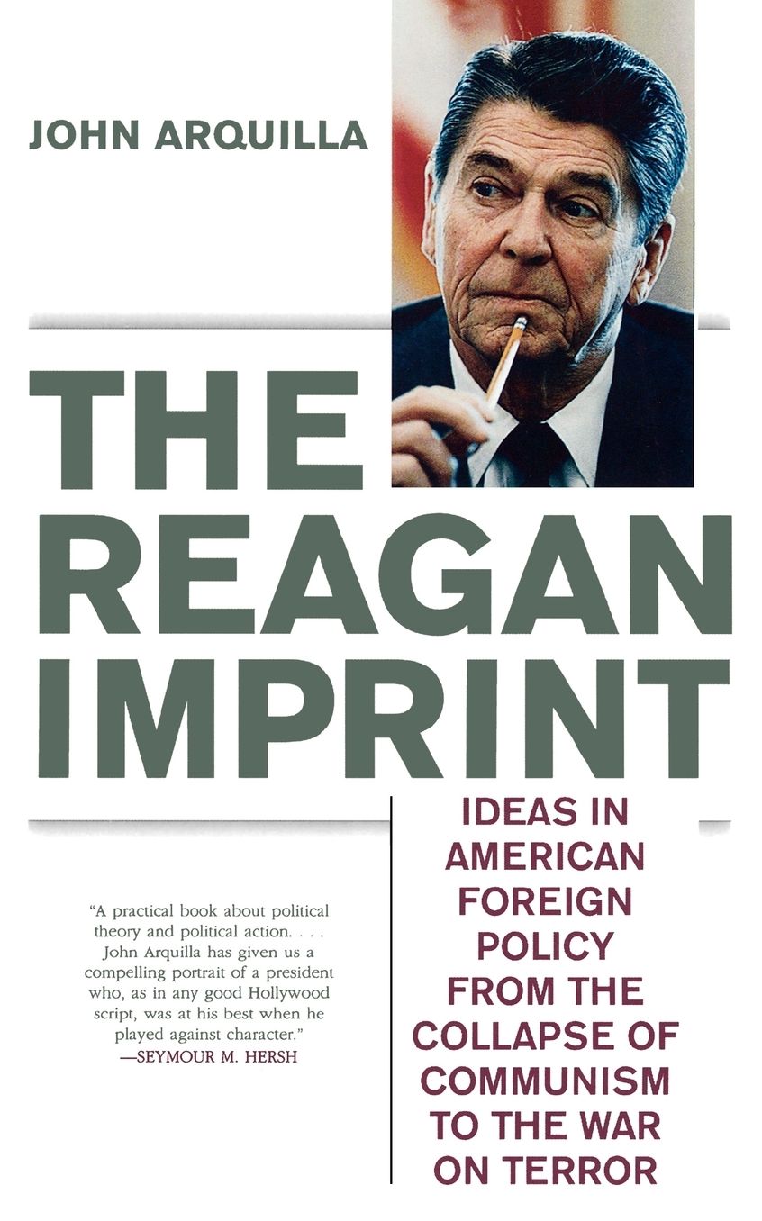 The Reagan Imprint: Ideas in American Foreign Policy from the Collapse of Communism to the War on Terror