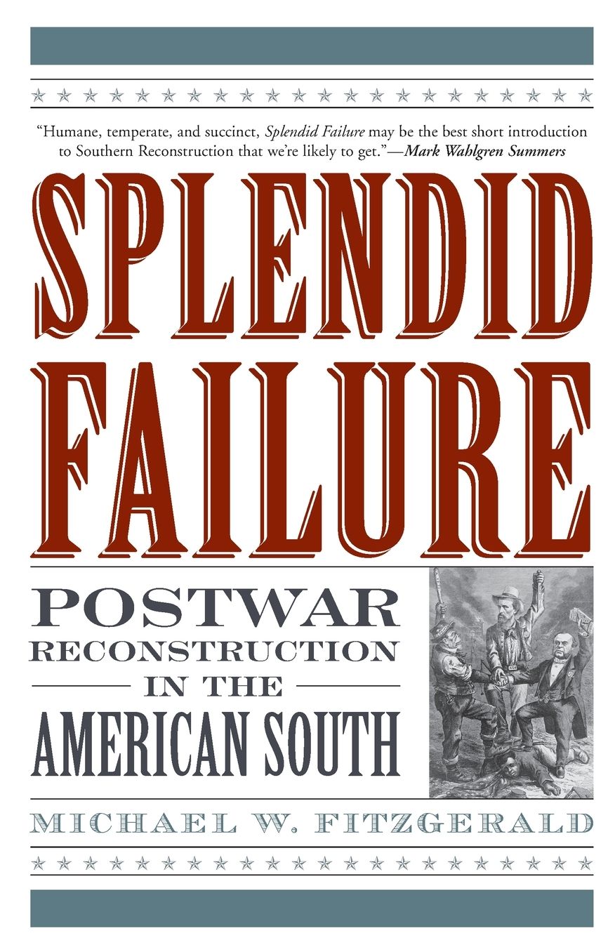Splendid Failure: Postwar Reconstruction in the American South