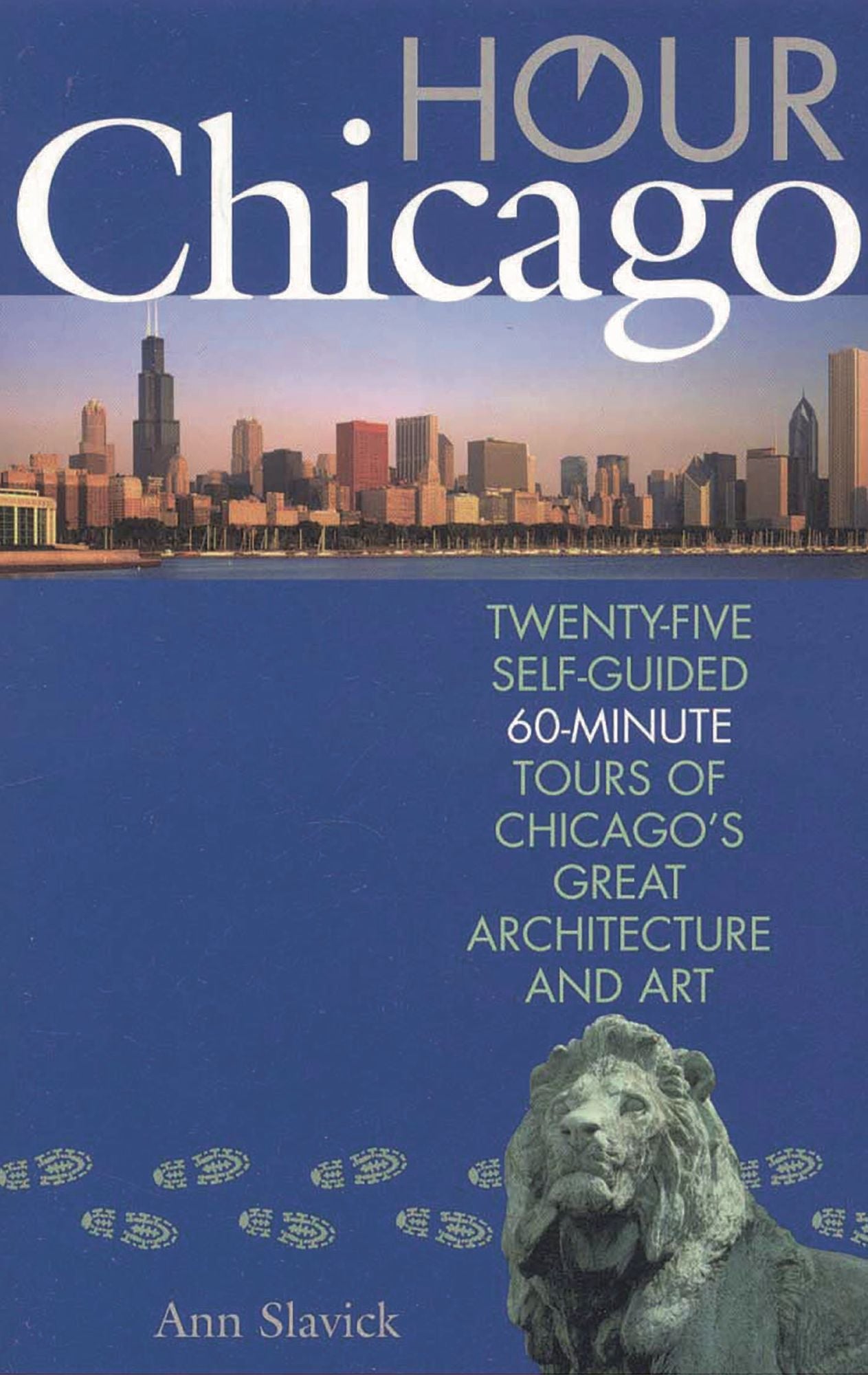 Hour Chicago: Twenty-five 60-Minute Self-guided Tours of Chicago's Great Architecture and Art
