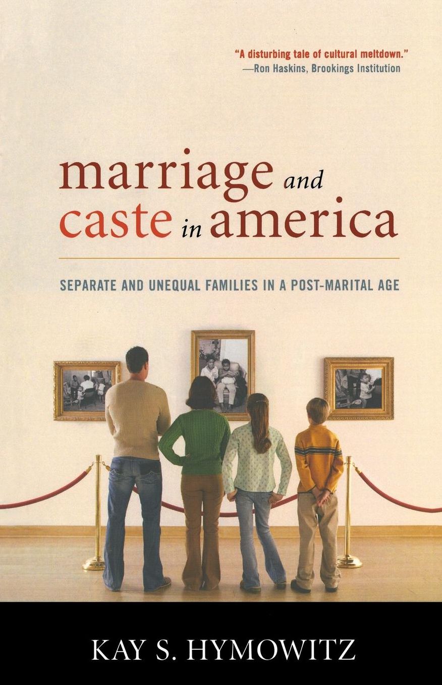Marriage and Caste in America: Seperate and Unequal Families in a Post-Marital Age