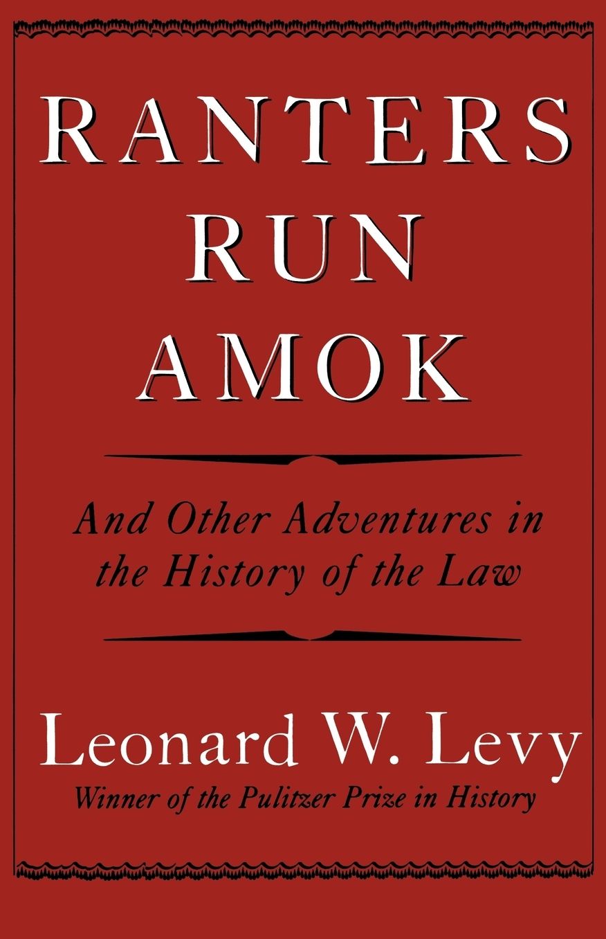 Ranters Run Amok: And Other Adventures in the History of the Law
