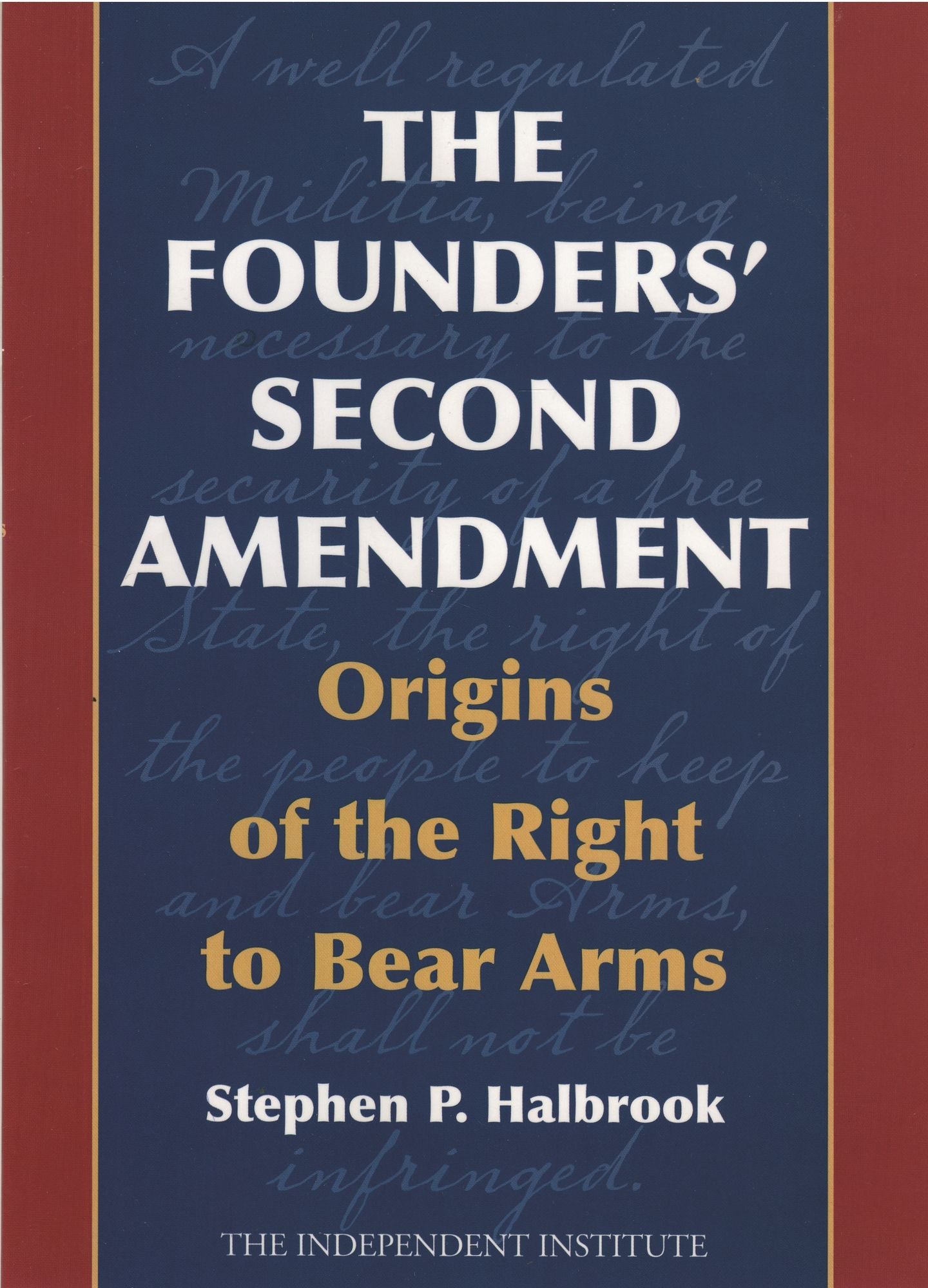 Founders' Second Amendment: The Origins of the Right to Bear Arms