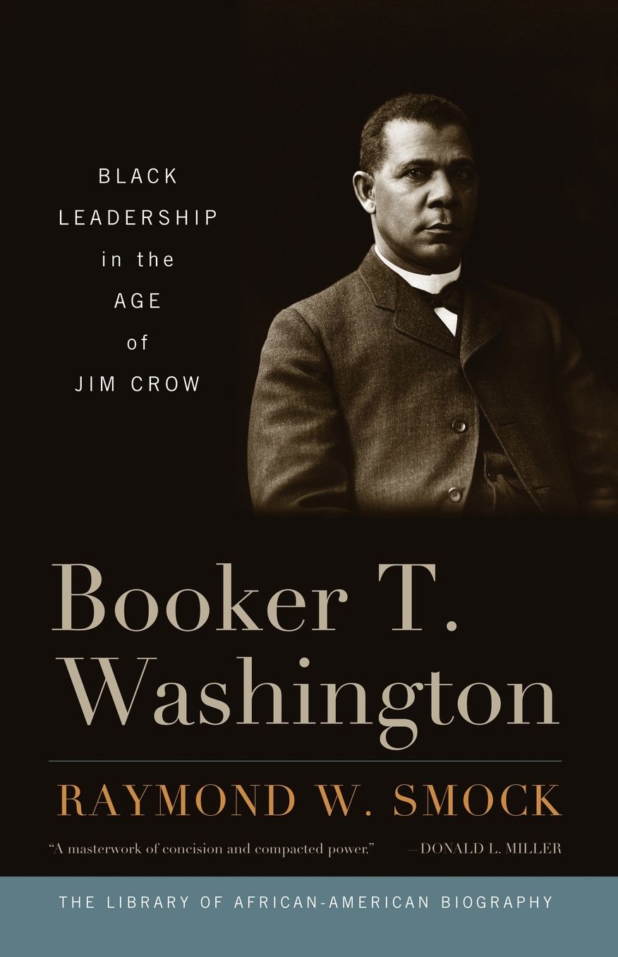 Booker T. Washington: Black Leadership in the Age of Jim Crow (Library of African-American Biography Series)