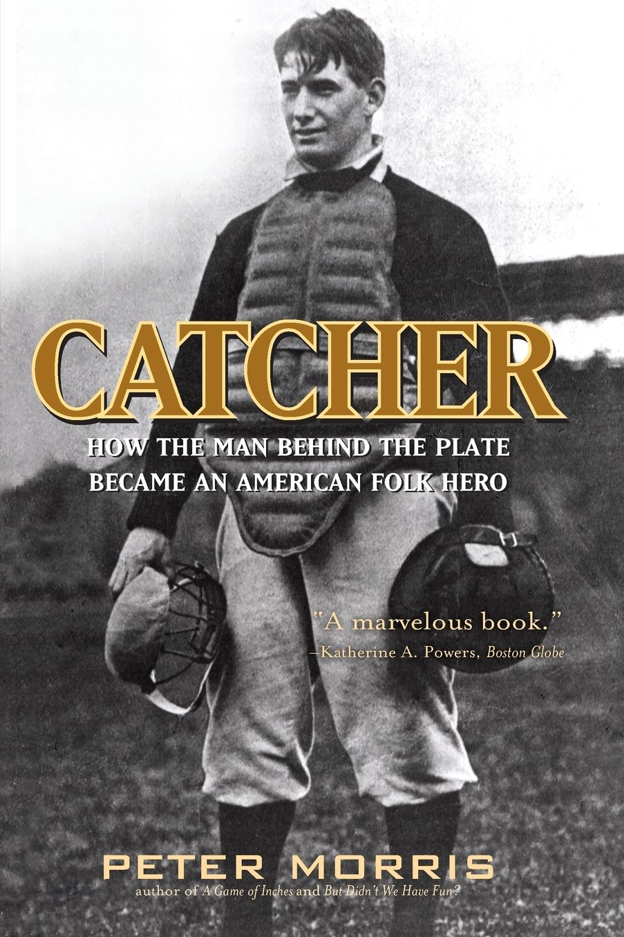 Catcher: How the Man Behind the Plate Became an American Folk Hero