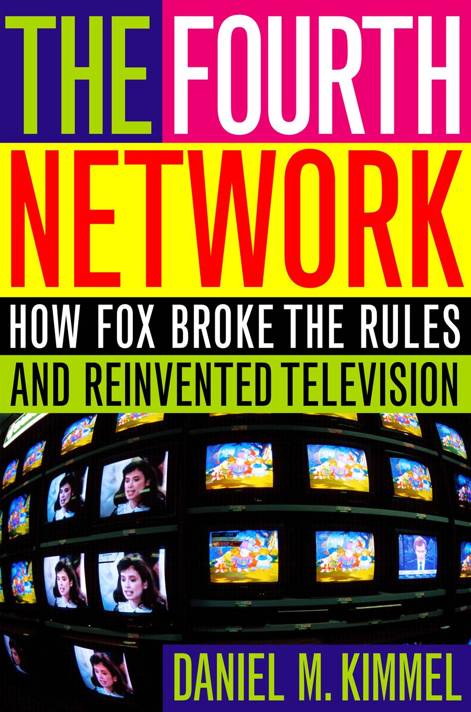 The Fourth Network: How FOX Broke the Rules and Reinvented Television