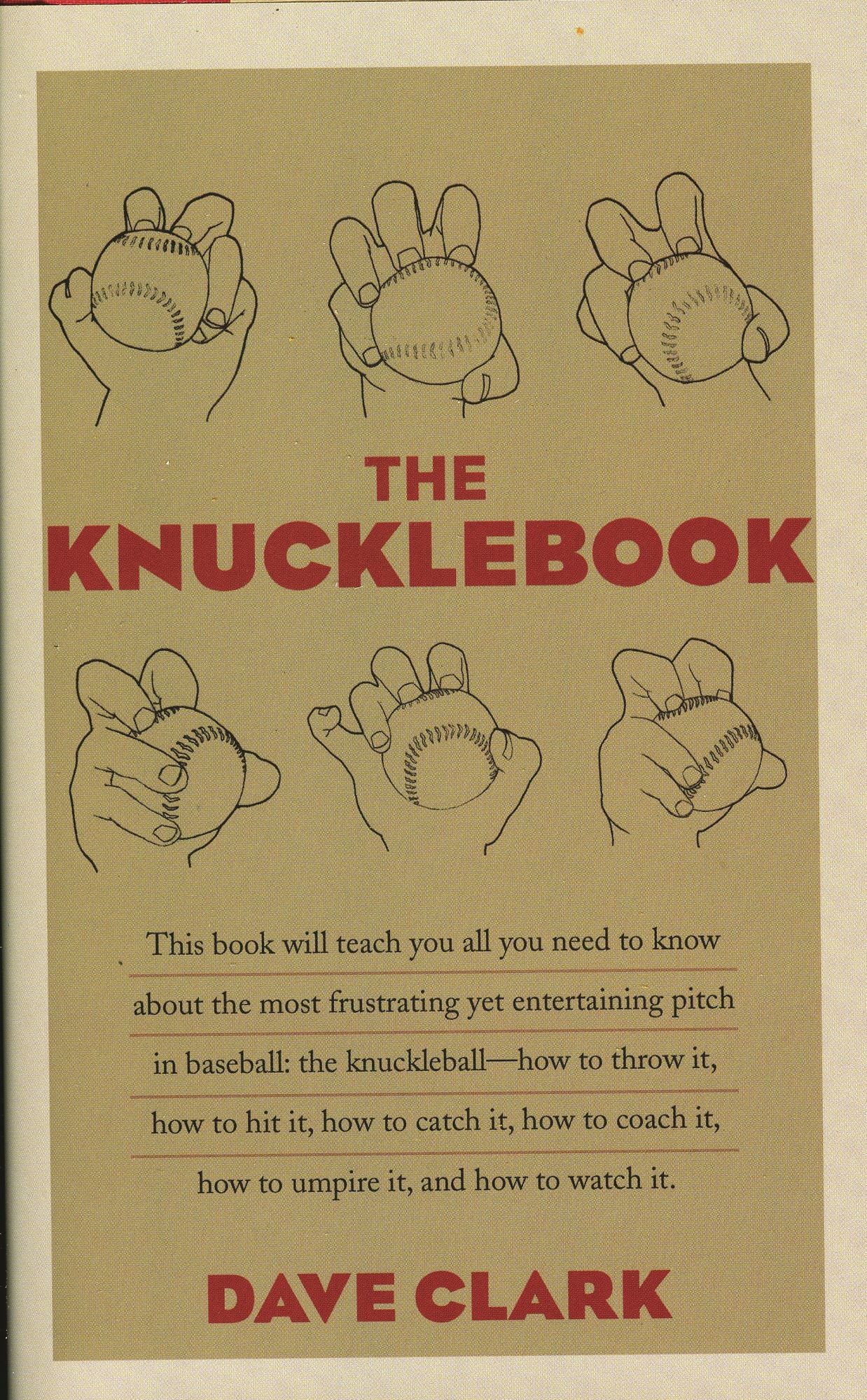 The Knucklebook: Everything You Need to Know about Baseball's Strangest Pitch-the Knuckleball