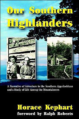 Our Southern Highlanders: A Narrative of Adventure in the Southern Appalachians and a Study of Life among the Mountaineers
