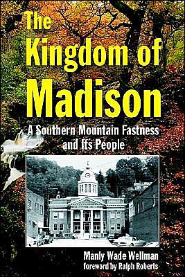 The Kingdom of Madison: A Southern Mountain Fastness and Its People