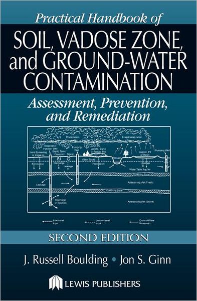 Practical Handbook of Soil, Vadose Zone, and Ground-Water Contamination: Assessment, Prevention, and Remediation
