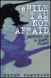 While I Am Not Afraid: Secrets of a Man's Heart