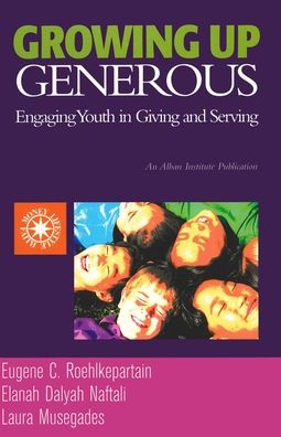 Growing up Generous: Engaging Youth in Living and Serving