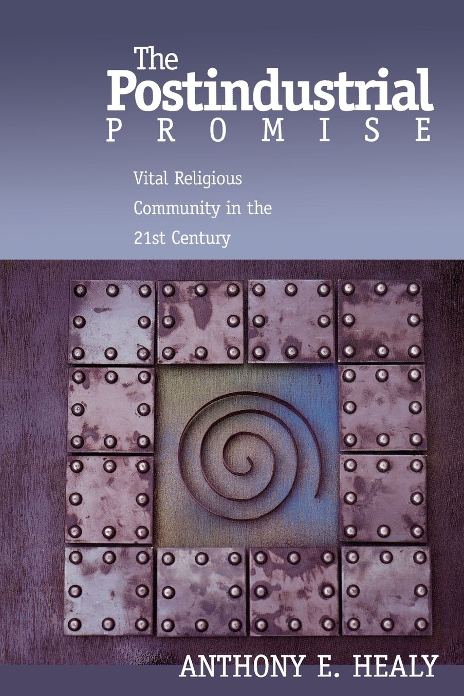 The Postindustrial Promise: Vital Religious Community in the 21st Century