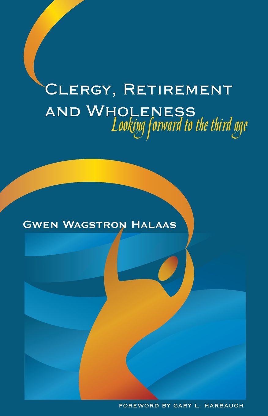 Clergy, Retirement, and Wholeness: Looking Forward to the Third Age