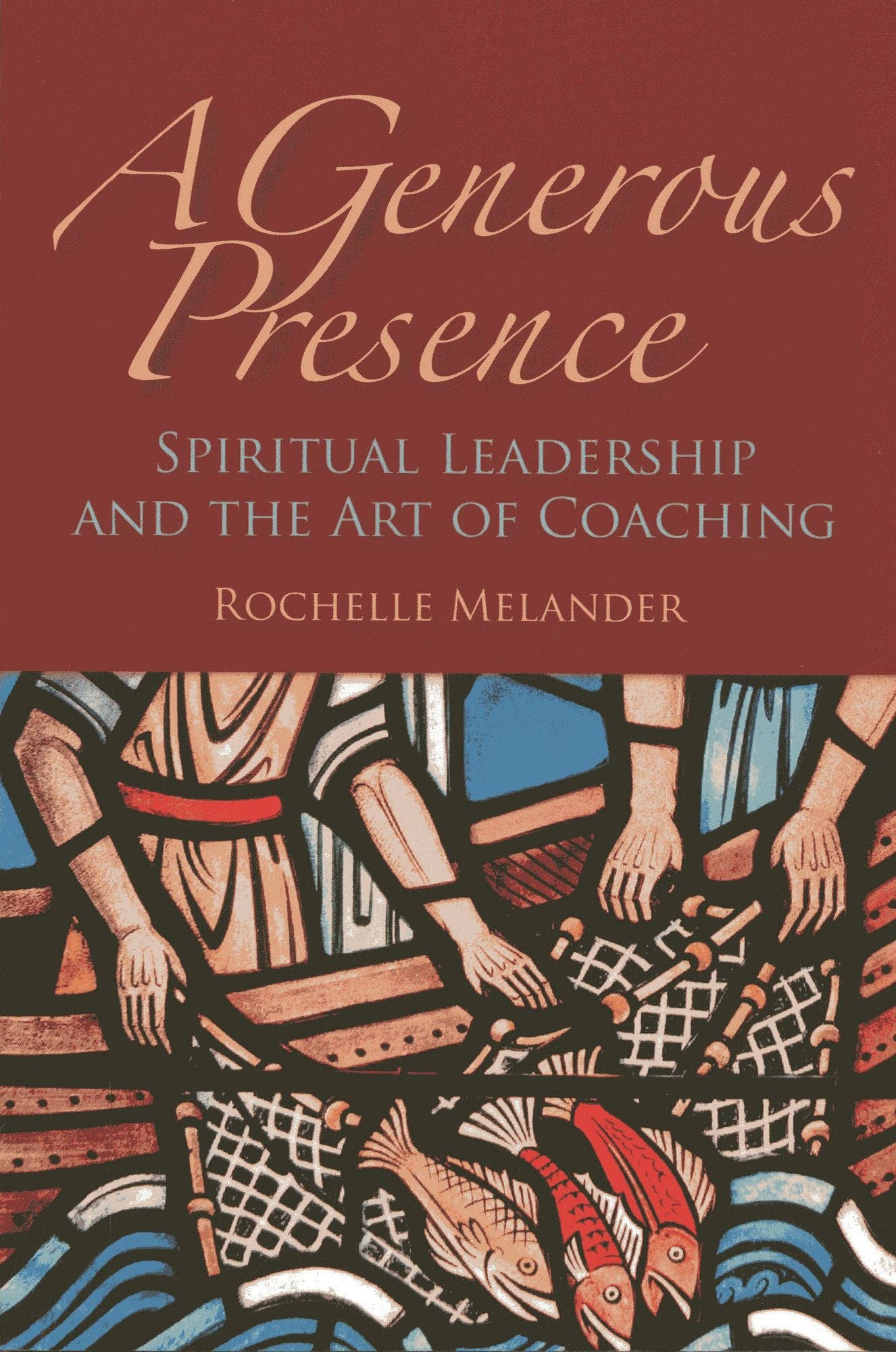 Generous Presence: Spiritual Leadership and the Art of Coaching