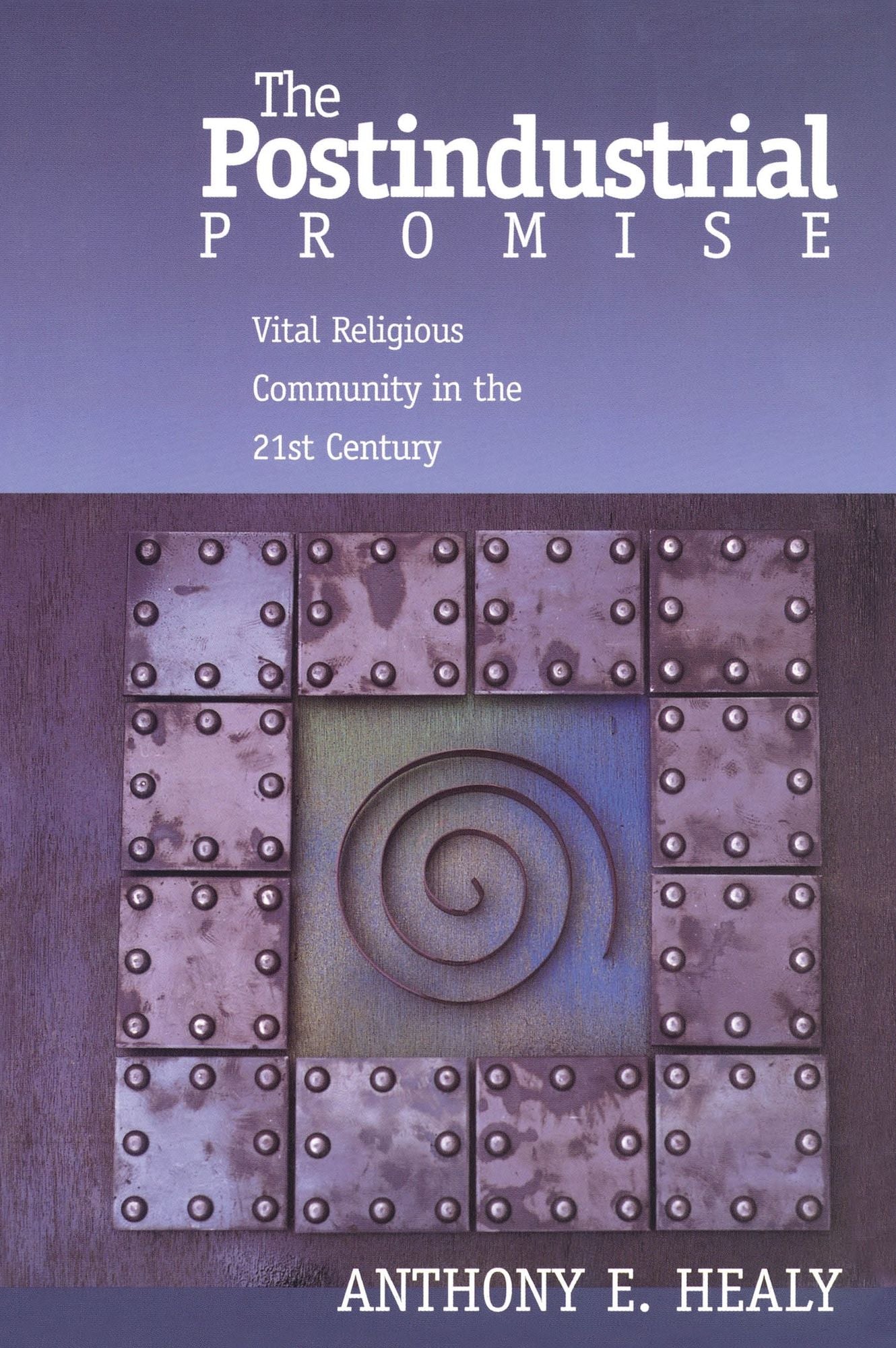 The Postindustrial Promise: Vital Religious Community in the 21st Century