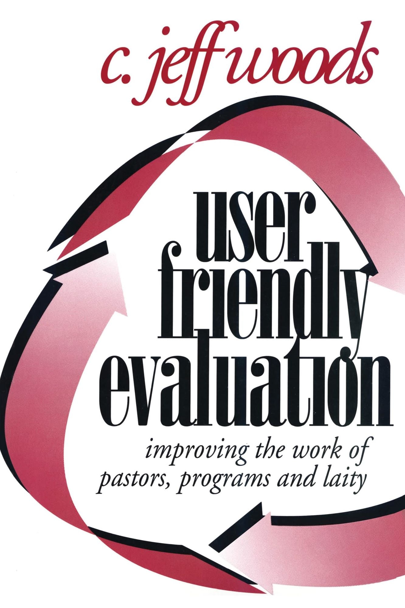 User Friendly Evaluation: Improving the Work of Pastors, Programs, and Laity