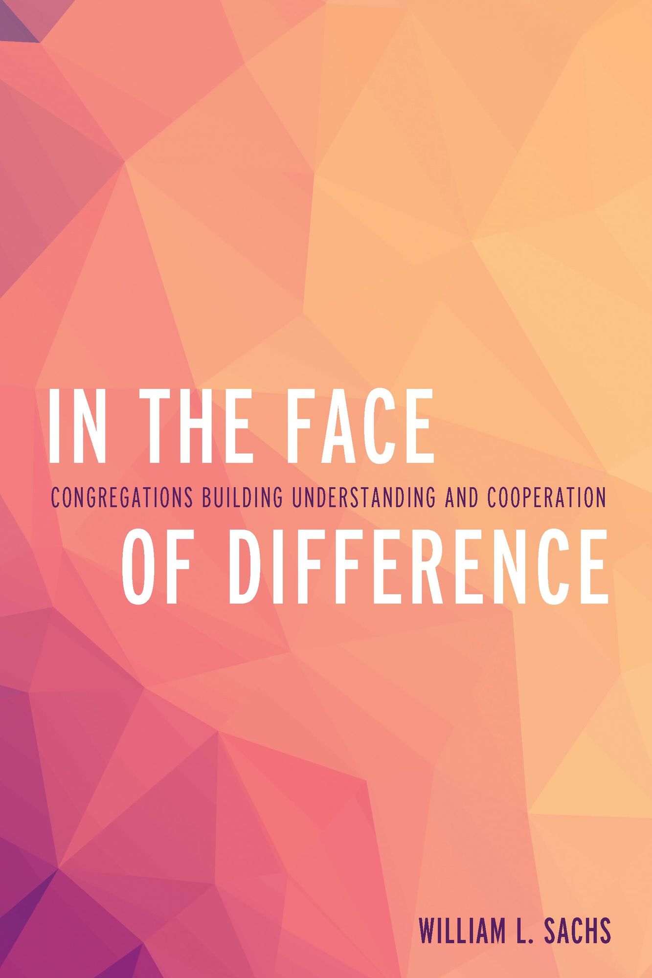 In the Face of Difference: Congregations Building Understanding and Cooperation
