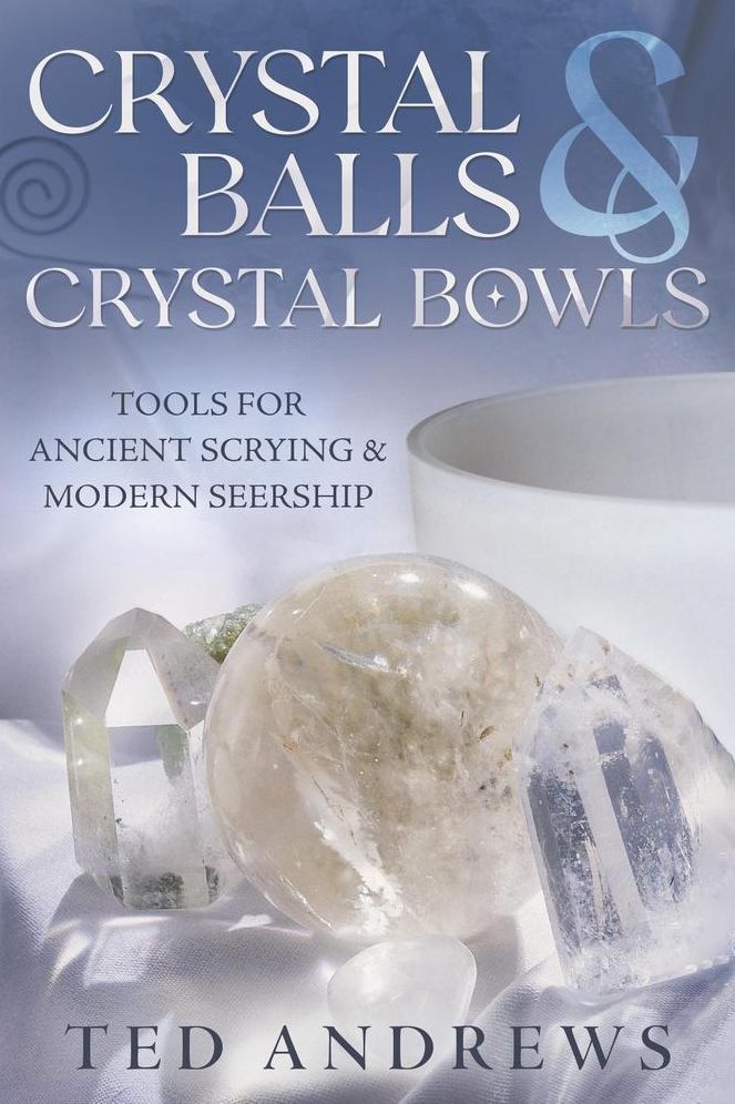 Crystal Balls & Crystal Bowls: Tools for Ancient Scrying & Modern Seership