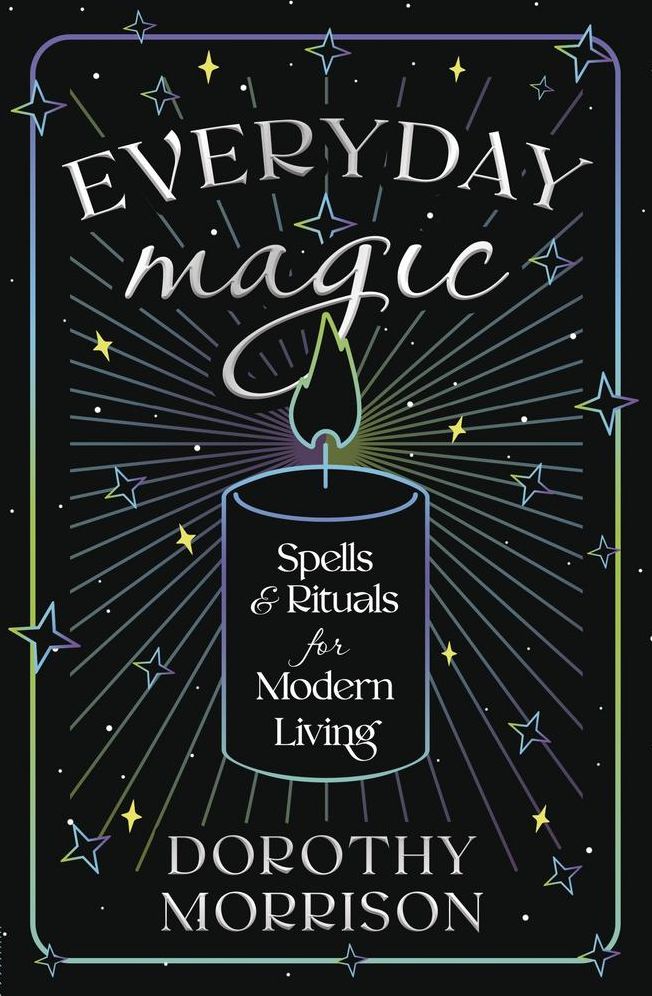 Everyday Magic: Spells & Rituals for Modern Living