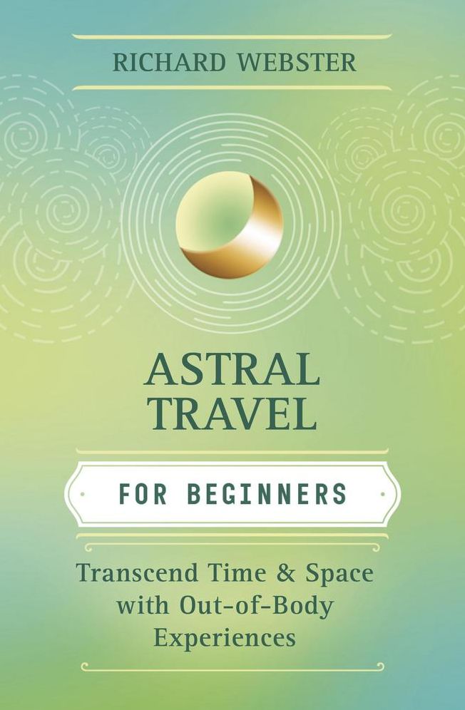 Astral Travel for Beginners: Transcend Time and Space with Out-of-Body Experiences