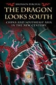 Dragon Looks South: China and Southeast Asia in the New Century