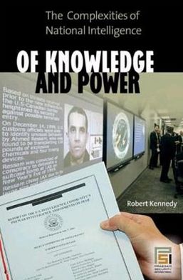 Of Knowledge and Power: The Complexities of National Intelligence