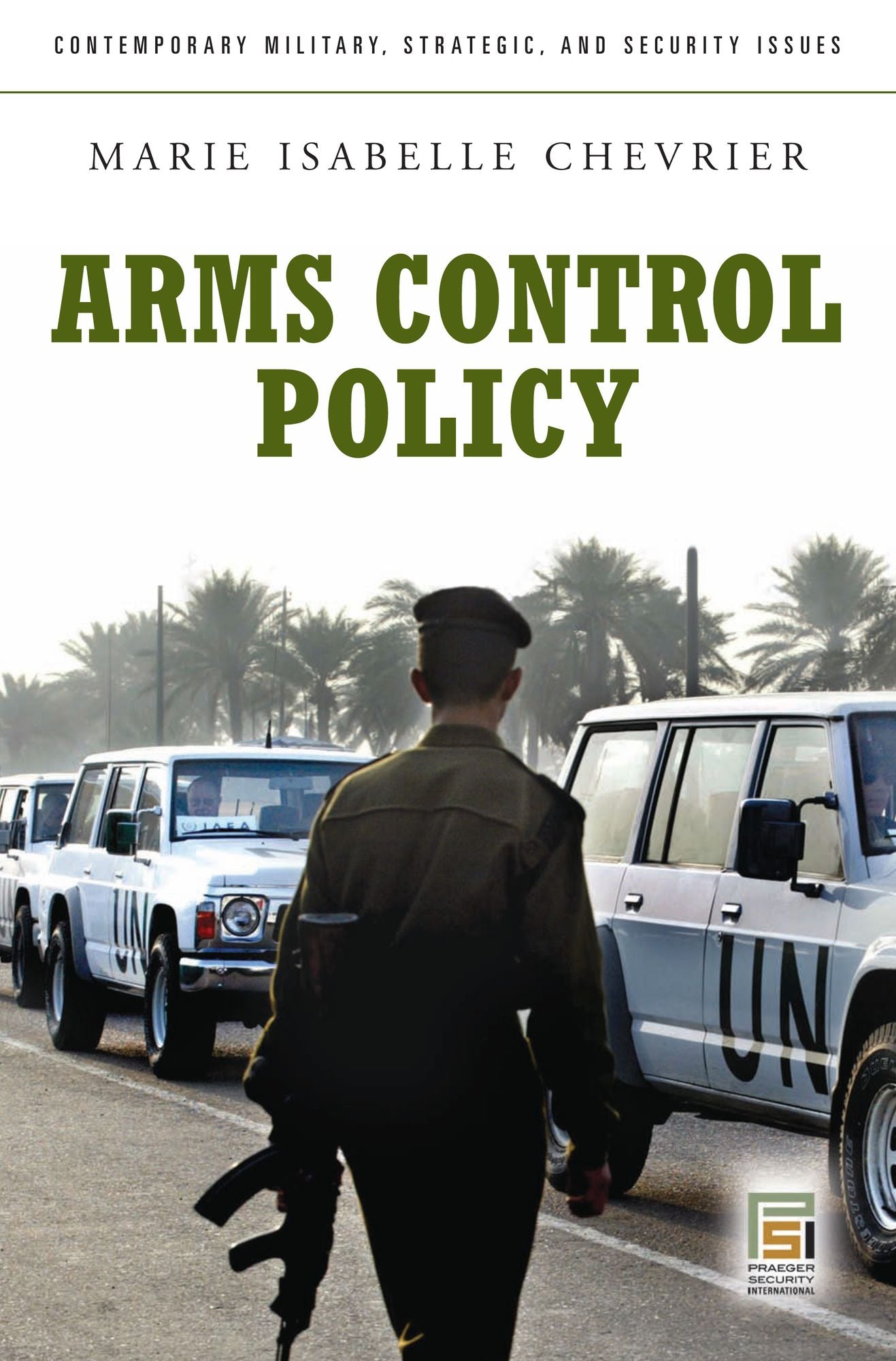 Arms Control Policy: A Guide to the Issues: A Guide to the Issues
