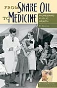 From Snake Oil to Medicine: Pioneering Public Health (Healing Society : Disease, Medicine, and History Series)