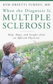 When the Diagnosis Is Multiple Sclerosis: Help, Hope, and Insights from an Affected Physician (Praeger Series on Contemporary Health and Living)