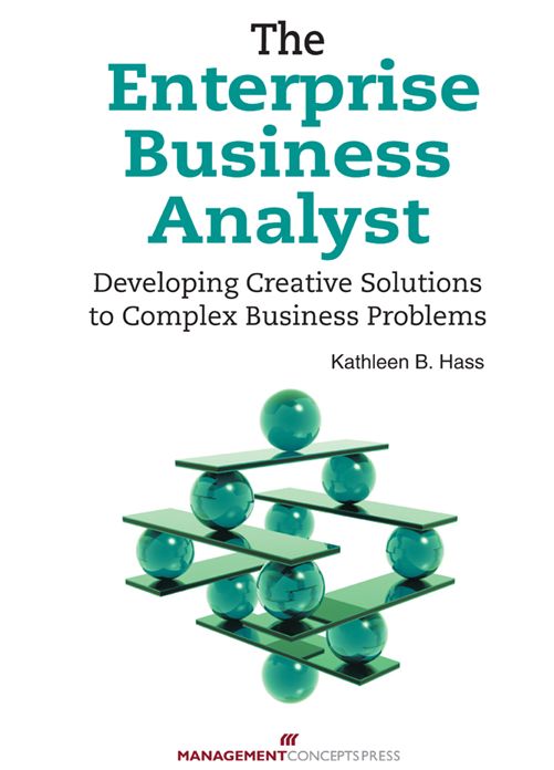 The Enterprise Business Analyst: Developing Creative Solutions to Complex Business Problems