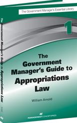 The Government Manager's Guide to Appropriations Law