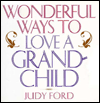 Wonderful Ways to Love a Grandchild